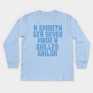 Smooth Sea No Skilled Sailor Kids Long Sleeve T-Shirt